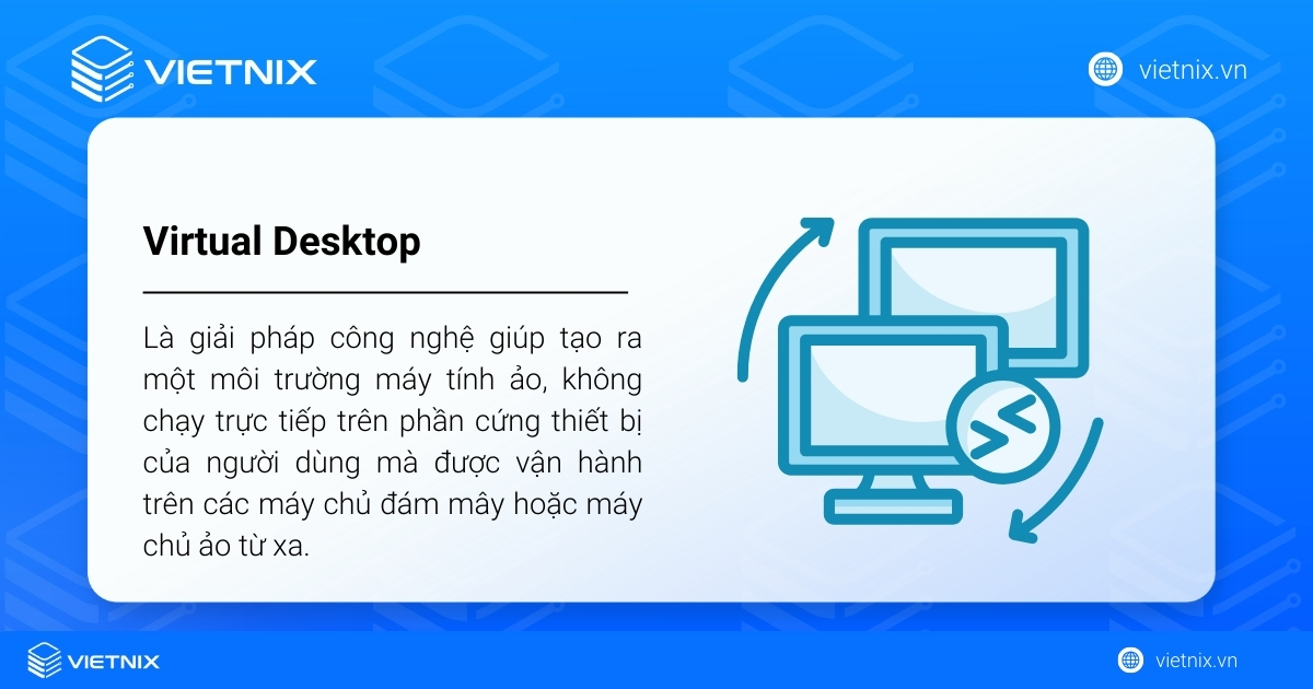 Virtual Desktop là gì? Vai trò và lợi ích của máy tính để bàn ảo 25 Virtual Desktop (Máy tính để bàn ảo) là giải pháp công nghệ giúp tạo ra một môi trường máy tính ảo