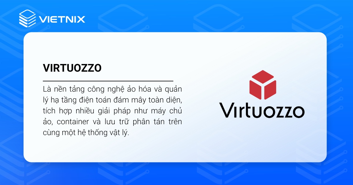 Virtuozzo là gì? Những điều cần biết về công nghệ ảo hóa mới 21 Virtuozzo là nền tảng công nghệ ảo hóa và quản lý hạ tầng điện toán đám mây toàn diện