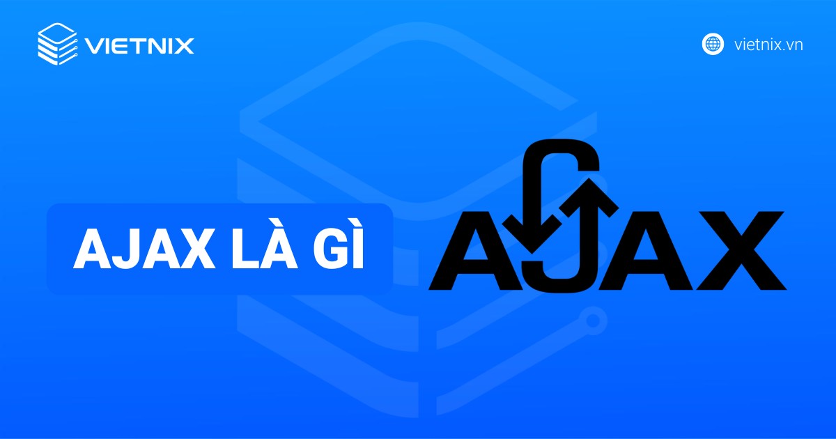 AJAX là gì? Cách thức hoạt động và các ứng dụng phổ biến