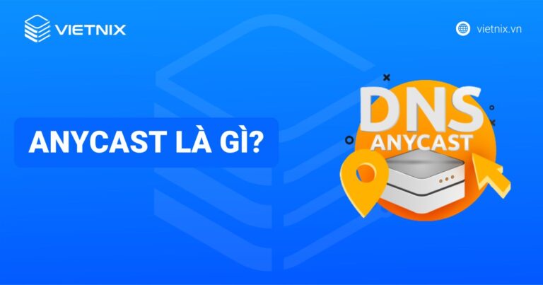 Anycast là gì? Cách thức hoạt động và hướng dẫn sử dụng Anycast chi tiết