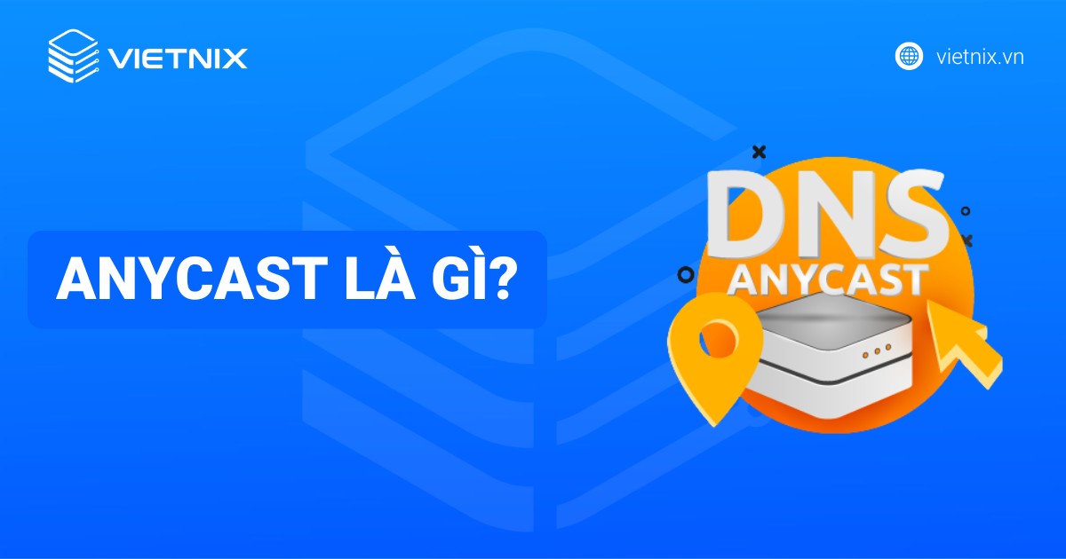 Anycast là gì? Cách thức hoạt động và hướng dẫn sử dụng Anycast chi tiết