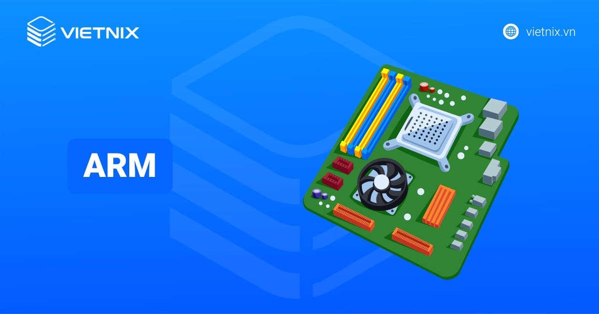 ARM là gì? Kiến trúc chip nền tảng và ứng dụng rộng rãi