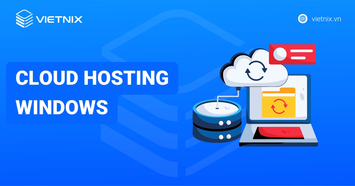 Cloud Hosting Windows là gì? Có nên sử dụng Cloud Hosting Windows không?