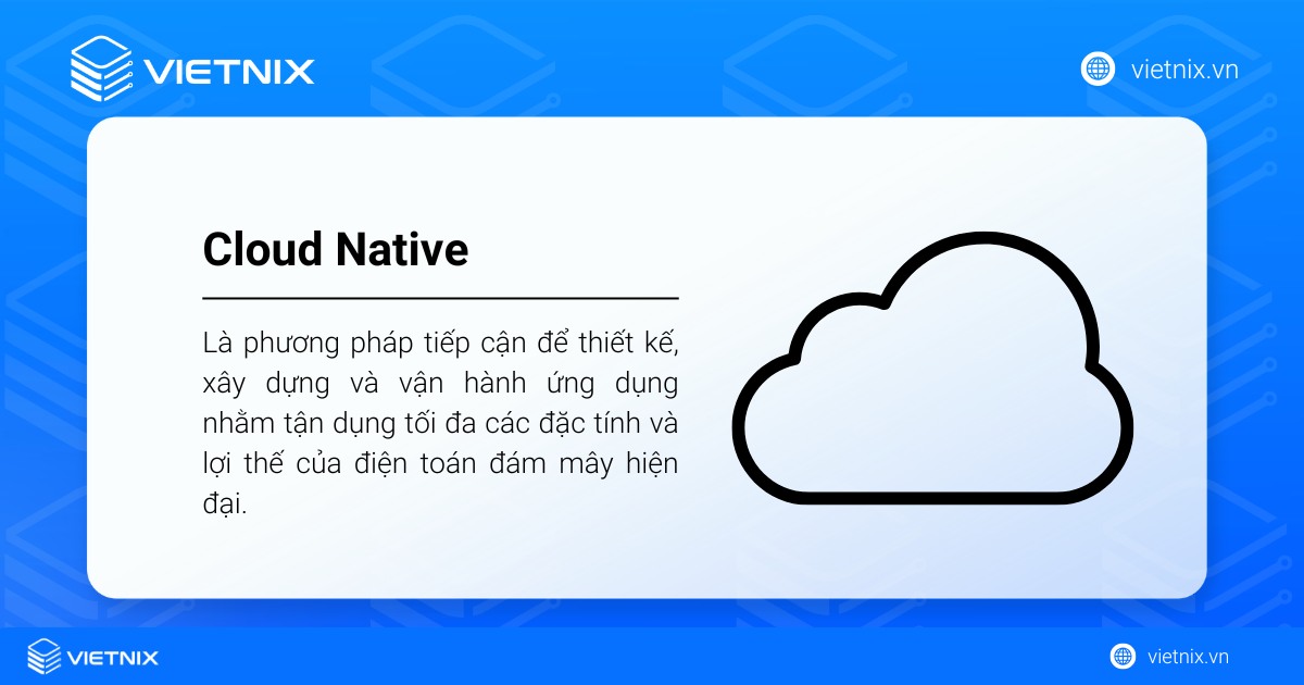 Cloud Native là gì? Khái niệm, lợi ích và nguyên tắc cốt lõi của Cloud Native 16 cloud native la gi 1