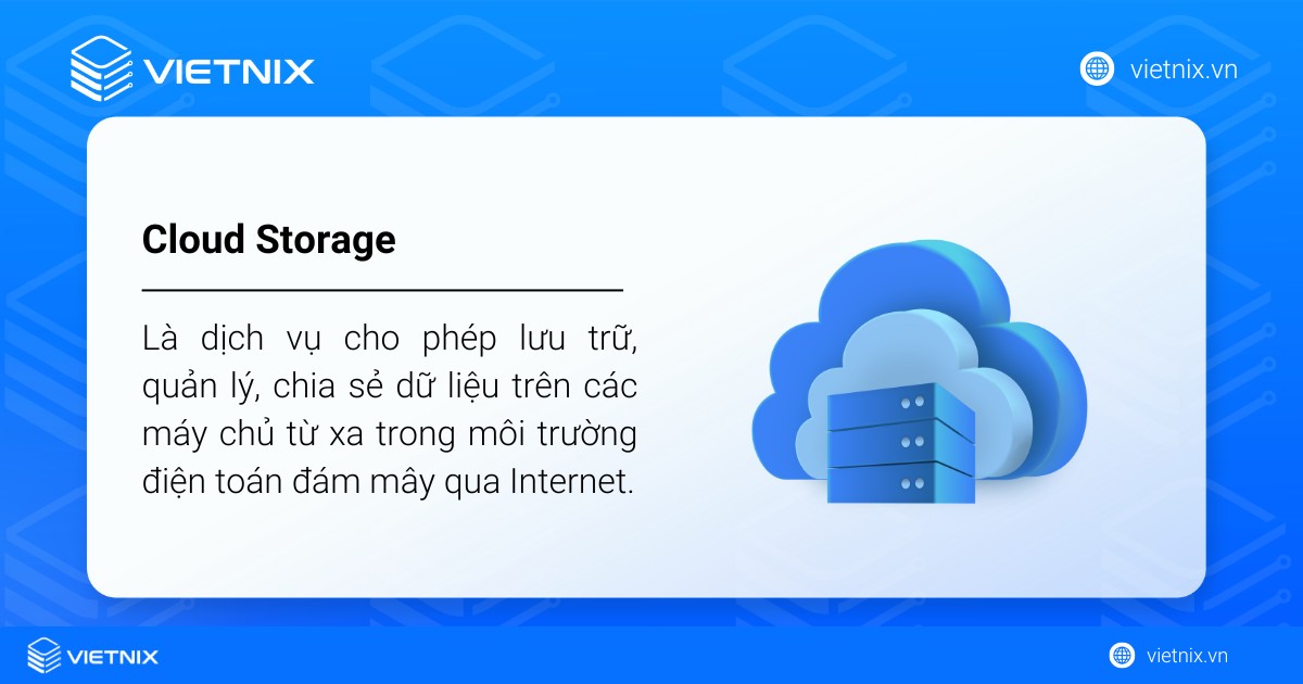 Cloud Storage là gì? Tính năng và lợi ích khi sử dụng lưu trữ đám mây 26 Cloud Storage là dịch vụ cho phép lưu trữ, quản lý, chia sẻ dữ liệu trên các máy chủ từ xa trong môi trường điện toán đám mây