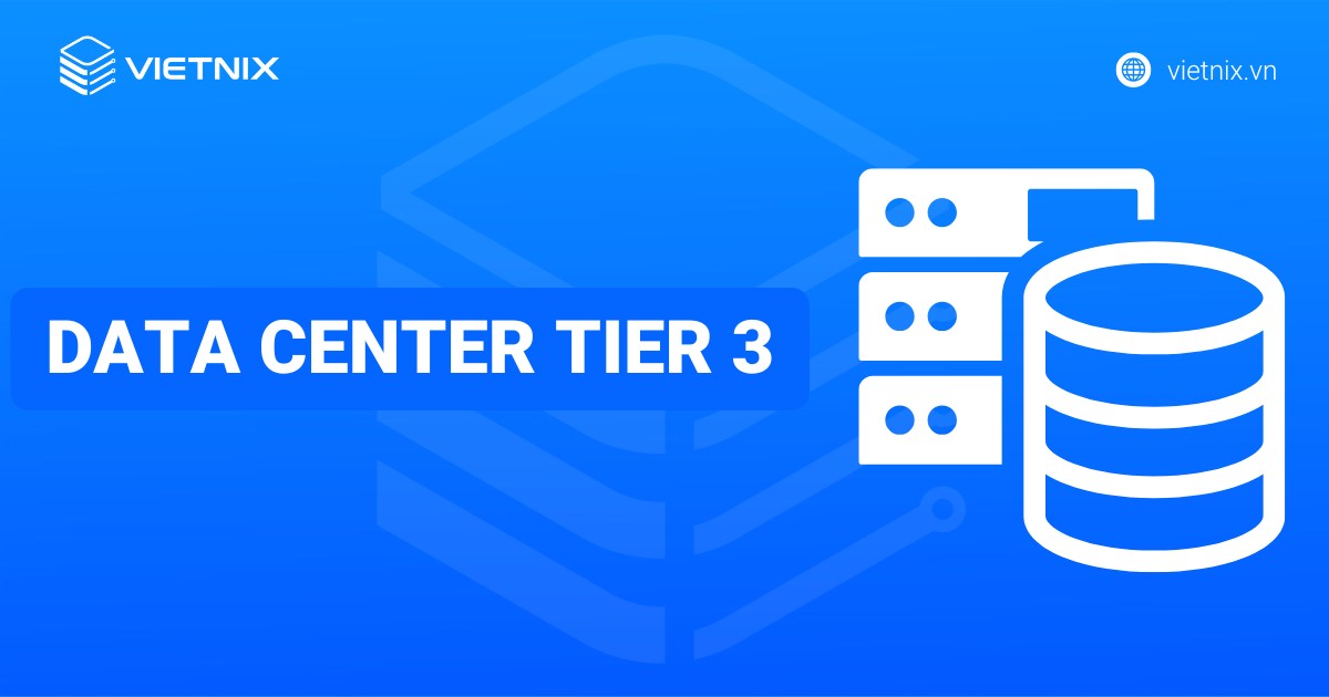 Data Center Tier 3 là gì? Tổng quan về tiêu chuẩn Tier 1 2 3 4 của Uptime Institute