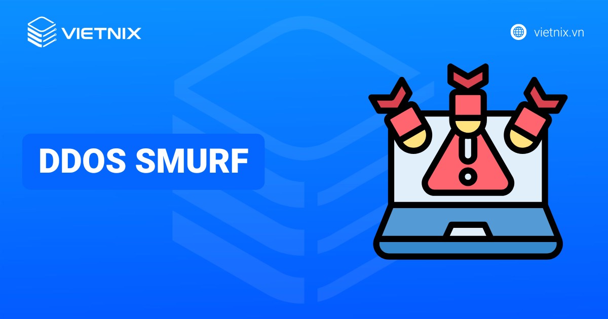 Tấn công DDoS Smurf là gì? Cơ chế hoạt động và cách phòng chống hiệu quả