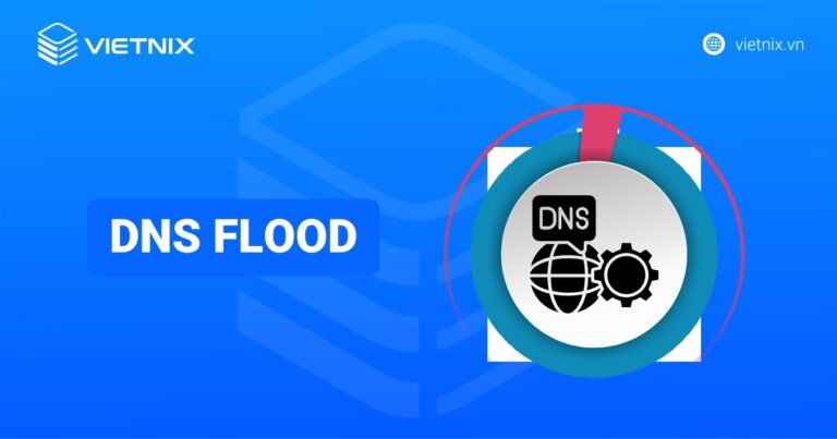 DNS Flood: Là gì? Cơ chế và phòng chống hiệu quả từ Vietnix