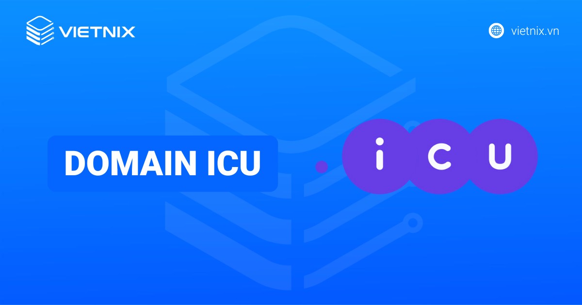 Tên miền .icu là gì? Hướng dẫn cách đăng ký tên miền .icu tại Vietnix
