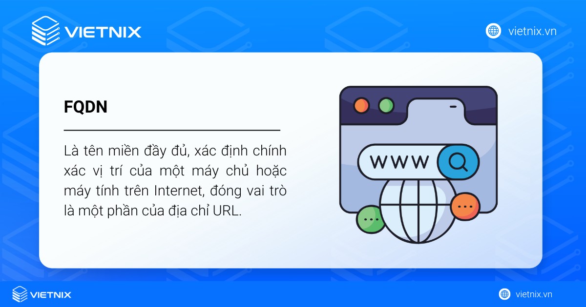 FQDN là gì? Hướng dẫn cách tìm FQDN chi tiết 24 FQDN (Fully Qualified Domain Name) là tên miền đầy đủ, xác định chính xác vị trí của một máy chủ