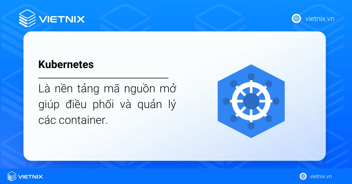 Kubernetes vs Docker: Sự khác biệt, mối liên hệ và cách lựa chọn 20 Kubernetes là nền tảng mã nguồn mở giúp điều phối và quản lý các container