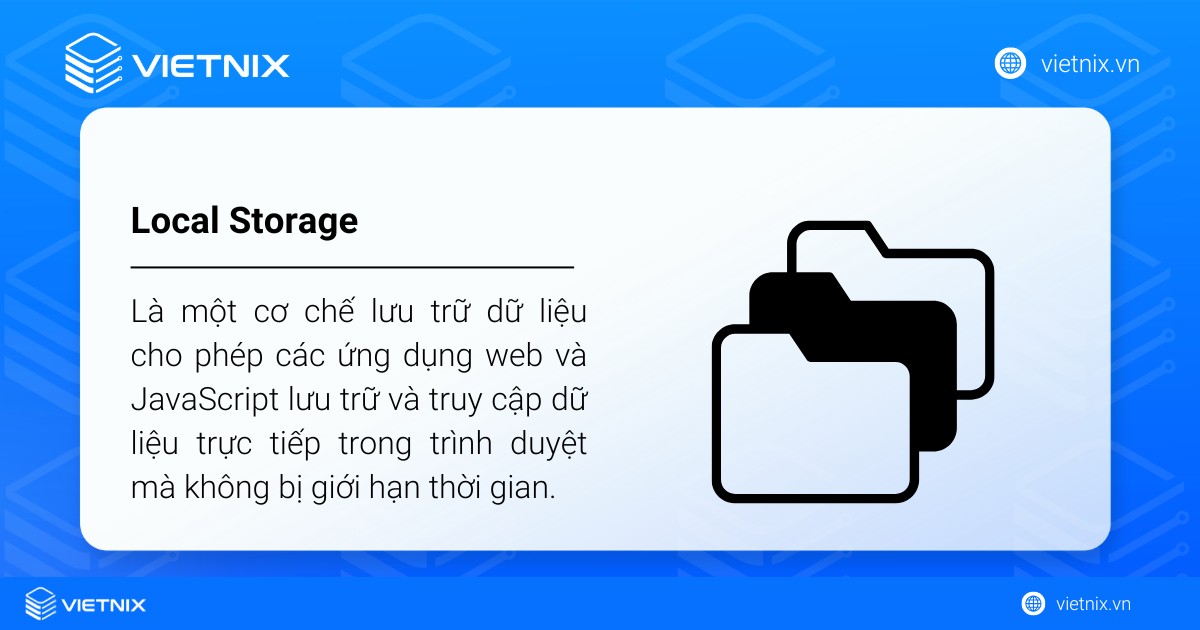 Local Storage là gì? Tìm hiểu cách hoạt động và thao tác cơ bản trên Local Storage 24 Local Storage là một cơ chế lưu trữ dữ liệu cho phép các ứng dụng web và JavaScript lưu trữ và truy cập dữ liệu trực tiếp trong trình duyệt