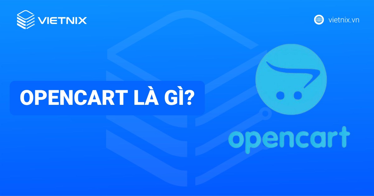 OpenCart là gì? Ưu nhược điểm và so sánh OpenCart với WordPress