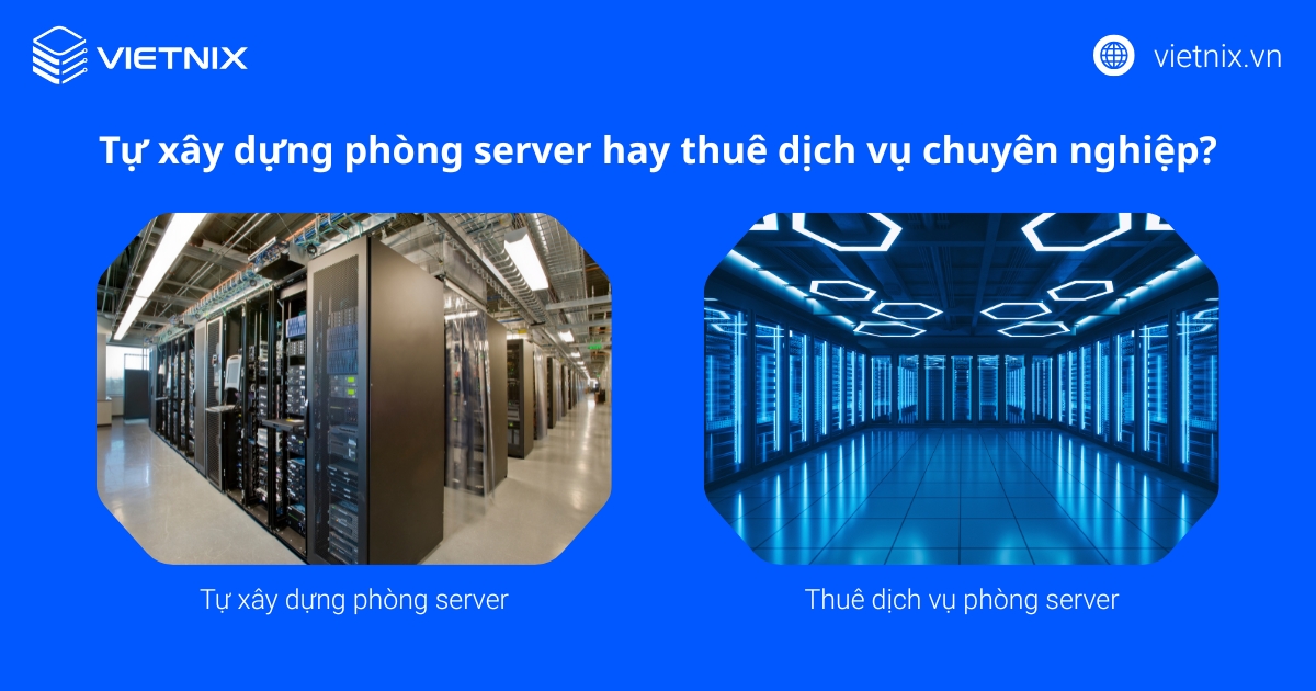 Phòng server là gì? Hướng dẫn cách xây dựng phòng máy chủ đạt chuẩn 35 Tìm hiểu kỹ để đưa ra quyết định đúng về việc tự xây hay lựa chọn thuê (Nguồn: Internet)