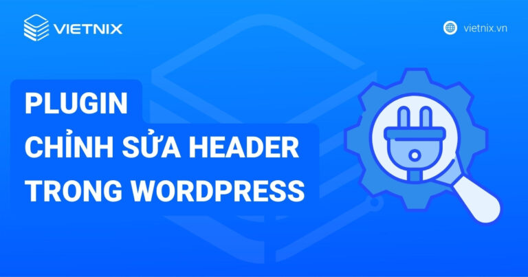 Các plugin chỉnh sửa header trong WordPress phổ biến nhất hiện nay