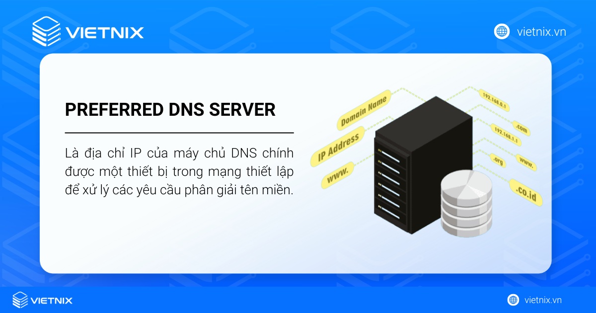 Preferred DNS server là gì? Cách thức hoạt động và so sánh với Alternate DNS server 13 Preferred DNS Server là trình chủ hệ thống tên miền tham chiếu