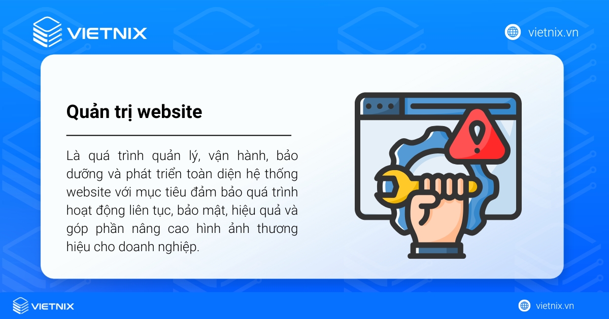 Quản trị website là quá trình quản lý, vận hành, bảo dưỡng và phát triển toàn diện hệ thống website 