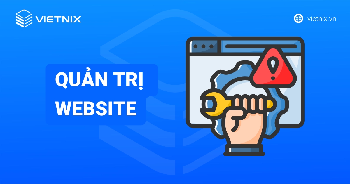Quản trị website là gì? Công việc và cách quản trị website hiệu quả