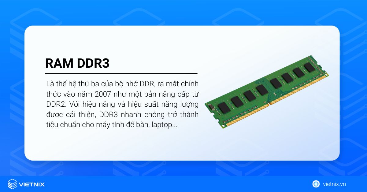 RAM DDR3 là gì? So sánh RAM DDR3 với DDR4/DDR5 40 RAM DDR3 (Double Data Rate 3) là thế hệ thứ ba của bộ nhớ DDR