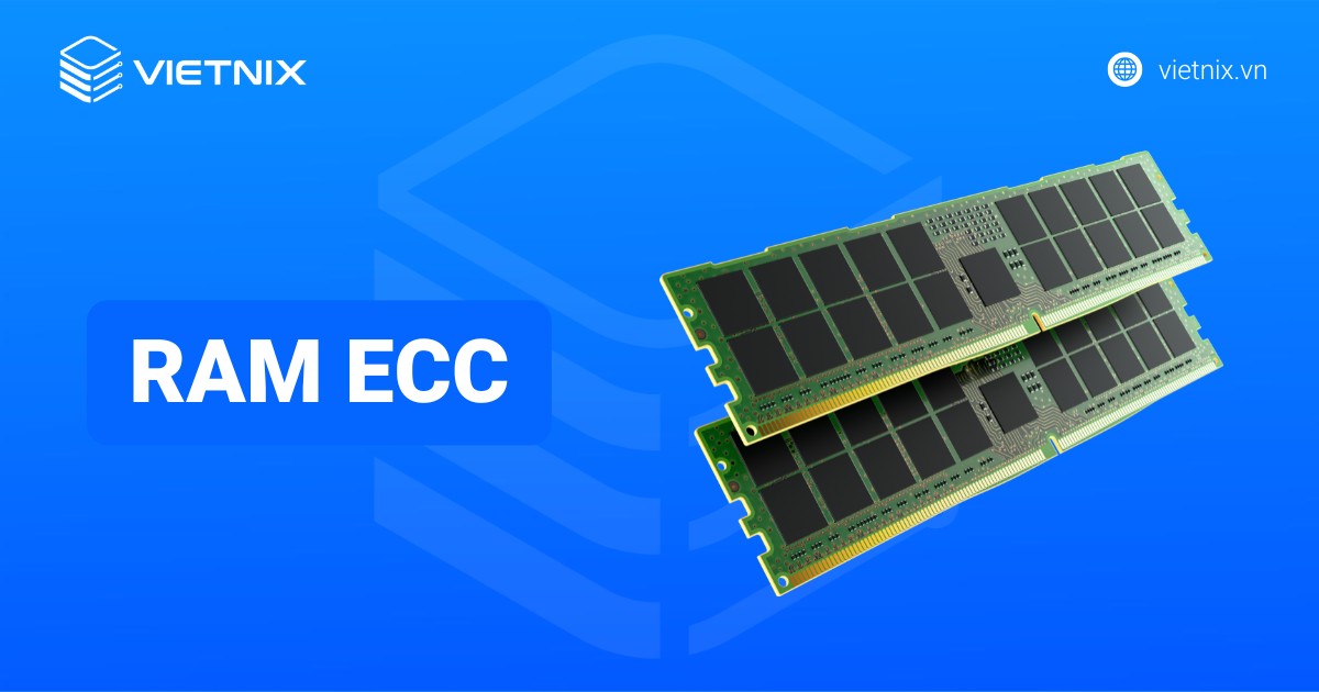 RAM ECC là gì? Tìm hiểu chi tiết cách phân biệt giữa RAM ECC và RAM thường