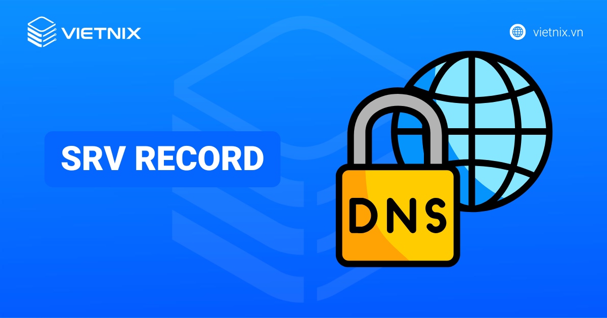 SRV Record là gì? Cấu trúc, lợi ích và cách cấu hình chi tiết