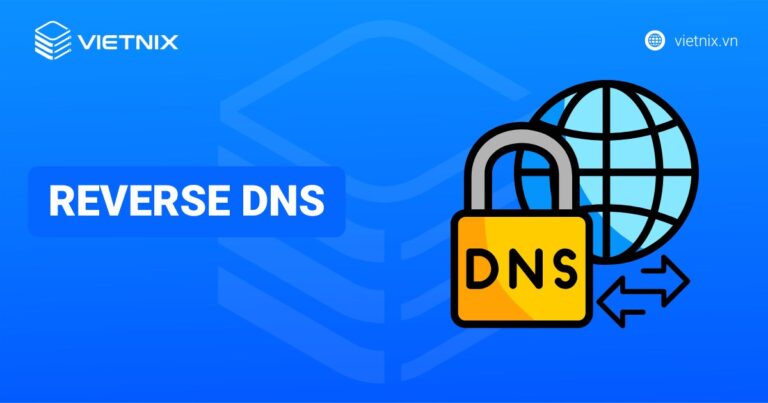 Reverse DNS là gì? Cách thức hoạt động và cấu hình Reverse DNS chi tiết