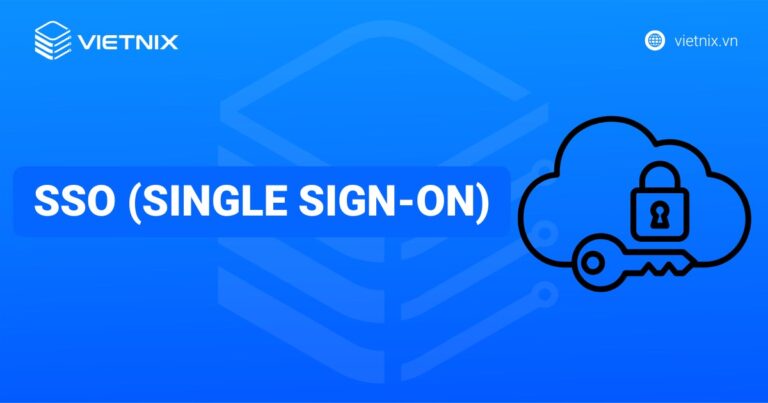 SSO (Single Sign-On) là gì? Tổng quan kiến thức về đăng nhập một lần