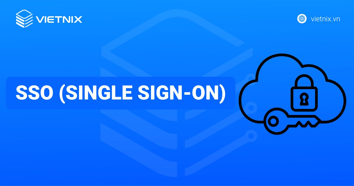 SSO (Single Sign-On) là gì? Tổng quan kiến thức về đăng nhập một lần