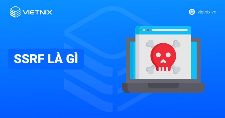 SSRF là gì? Cách phòng ngừa tấn công Server Side Request Forgery hiệu quả