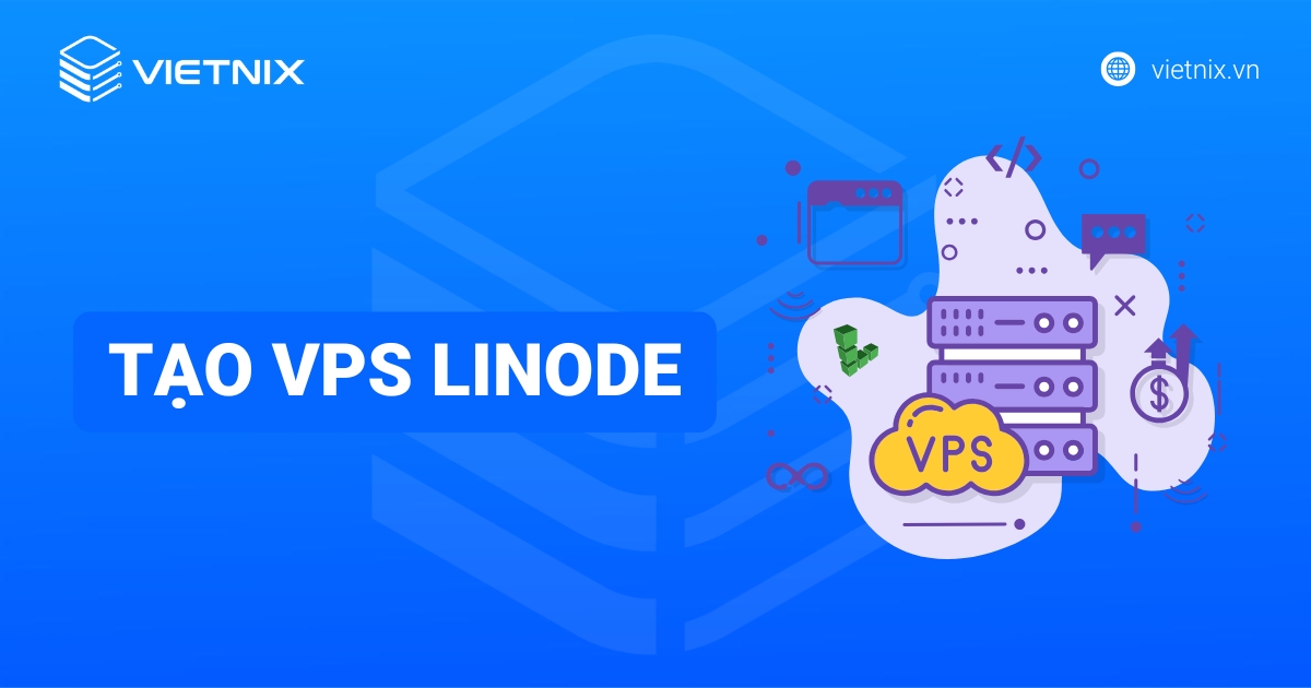 VPS Linode là gì? Hướng dẫn cách tạo và quản lý VPS Linode