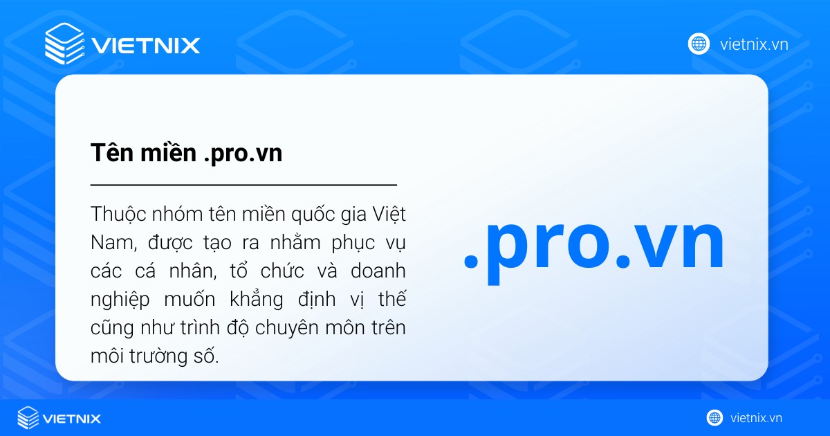 Tên miền .pro.vn là gì? Cách đăng ký tên miền .pro.vn chi tiết 27 Tên miền .pro.vn thuộc nhóm tên miền quốc gia Việt Nam, được tạo ra nhằm phục vụ các cá nhân, tổ chức và doanh nghiệp muốn khẳng định vị thế