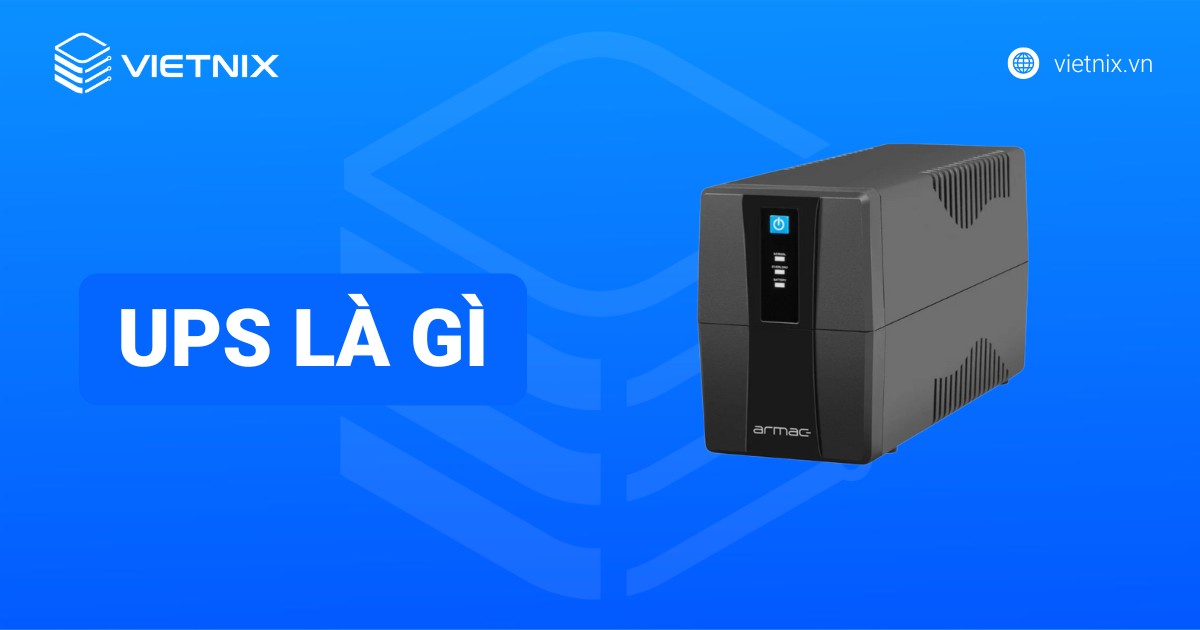 UPS là gì? Chi tiết bộ lưu điện và vai trò quan trọng