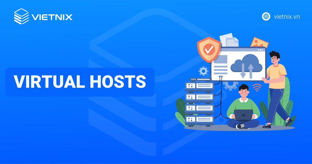 Virtual Hosts là gì? Cách tạo và cấu hình Virtual Host trên Apache chi tiết