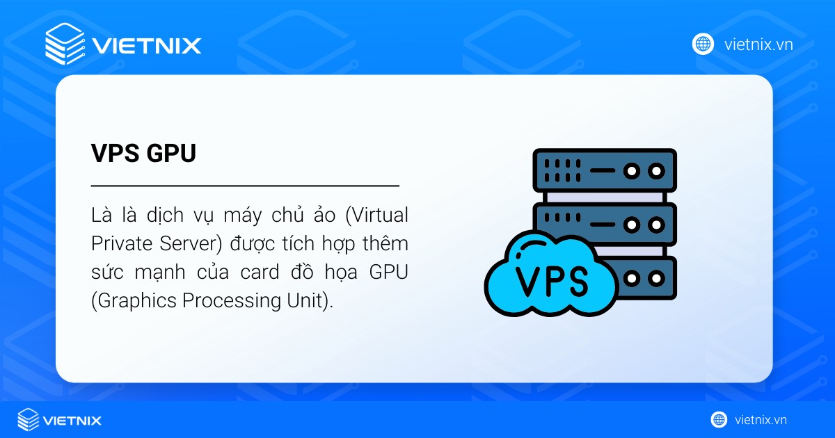 VPS GPU là gì? So sánh với VPS thường và lưu ý khi thuê VPS có GPU 17 VPS GPU là là dịch vụ máy chủ ảo (Virtual Private Server) được tích hợp thêm sức mạnh của card đồ họa GPU