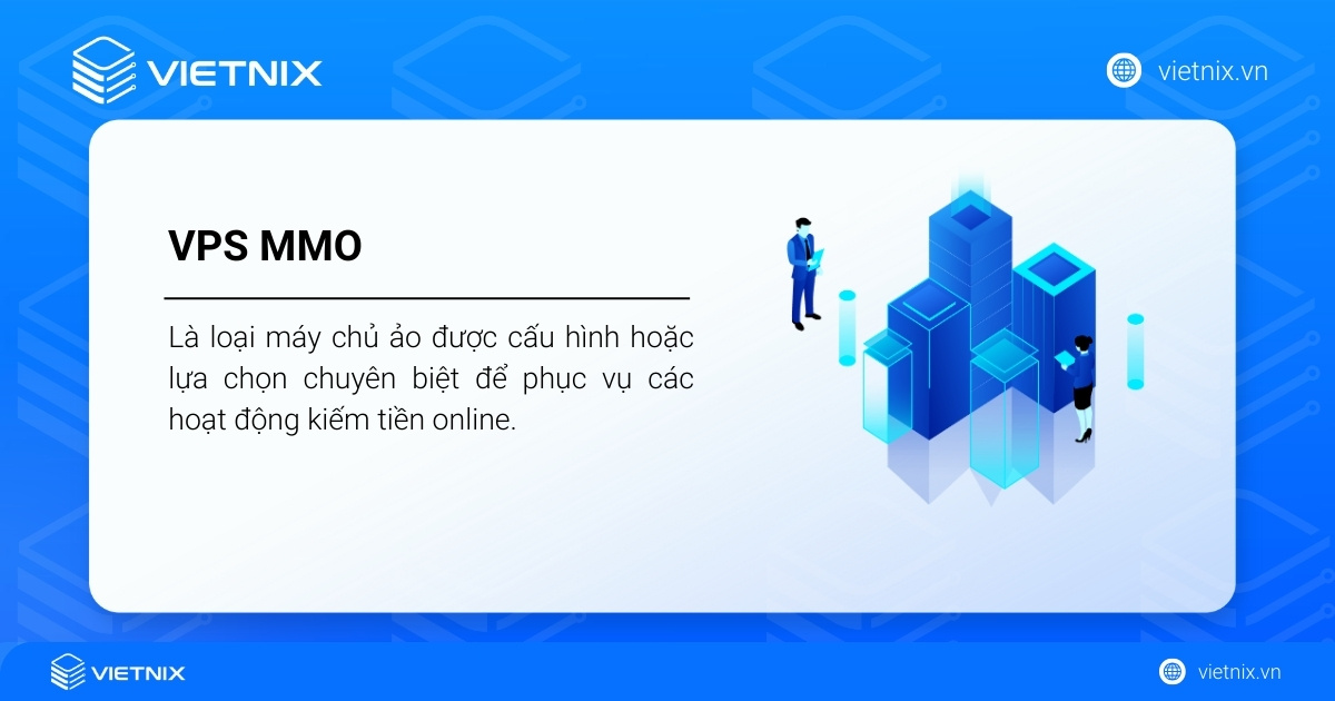 VPS MMO là gì? Nên thuê VPS MMO ở đâu? 29 VPS MMO là loại máy chủ ảo được cấu hình để phục vụ kiếm tiền online