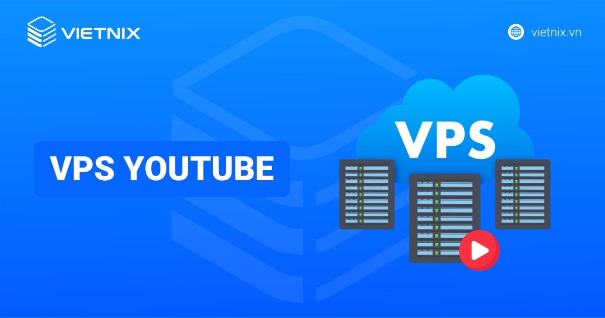 VPS Youtube là gì? Kinh nghiệm chọn mua VPS Youtube uy tín