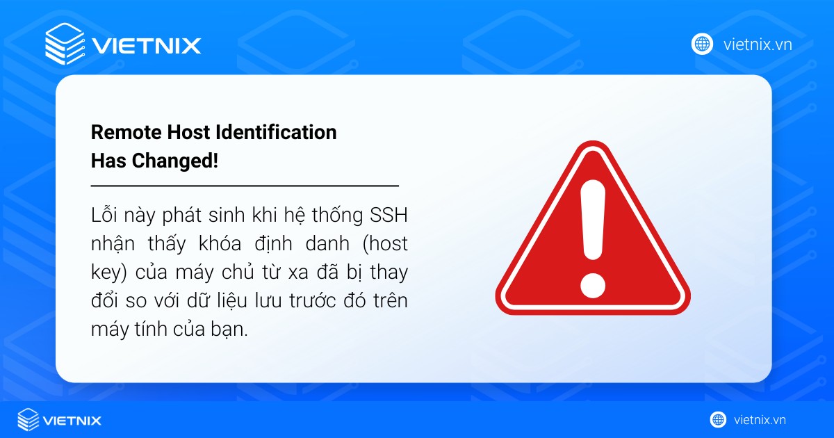 Warning: Remote Host Identification Has Changed!: Nguyên nhân và hướng dẫn xử lý 18 Lỗi này phát sinh khi hệ thống SSH nhận thấy khóa định danh (host key) của máy chủ từ xa đã bị thay đổi so với dữ liệu lưu trước đó