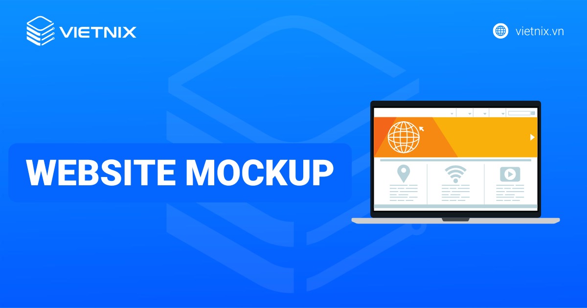 Website mockup là gì? Vai trò và cách ứng dụng mockup