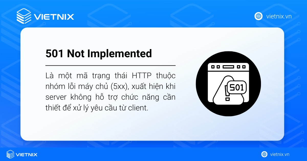 Lỗi 501 Not Implemented là một mã trạng thái HTTP thuộc nhóm lỗi máy chủ (5xx)