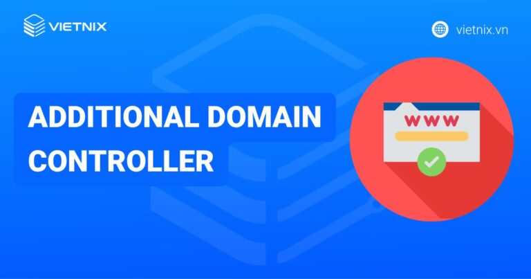 Hướng dẫn cài đặt Additional Domain Controller trên Windows Server chi tiết