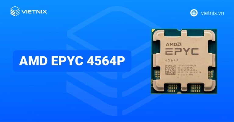 Đánh giá AMD EPYC 4564P: Hiệu năng 12 nhân cho máy chủ SMB và Hosting
