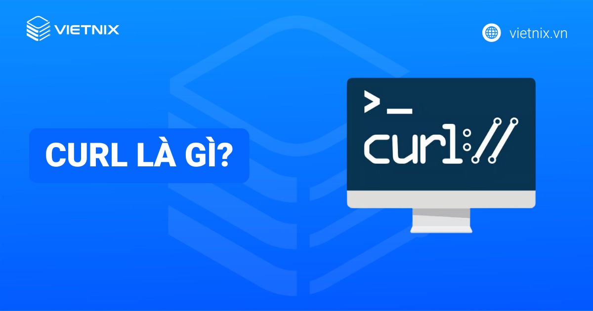 cURL là gì? Cách sử dụng và các lệnh cần biết trong Linux