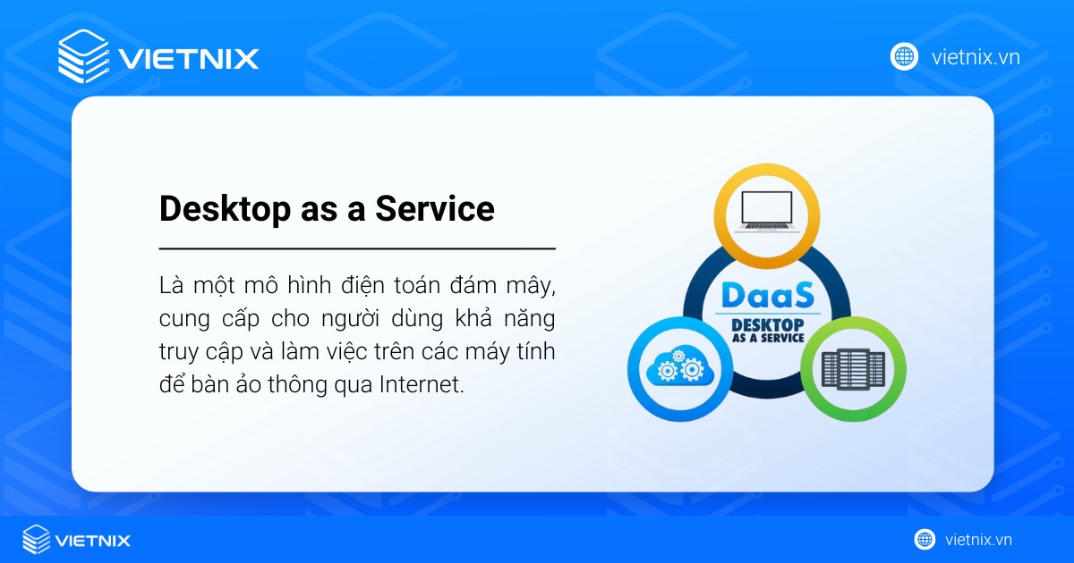 Desktop as a Service là gì? Lợi ích nổi bật và các nhà cung cấp uy tín 15 Desktop as a Service (DaaS) là một mô hình điện toán đám mây