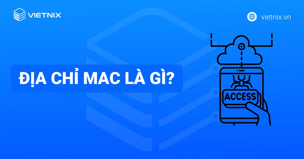 Địa chỉ MAC là gì? Tổng quan kiến thức về địa chỉ MAC