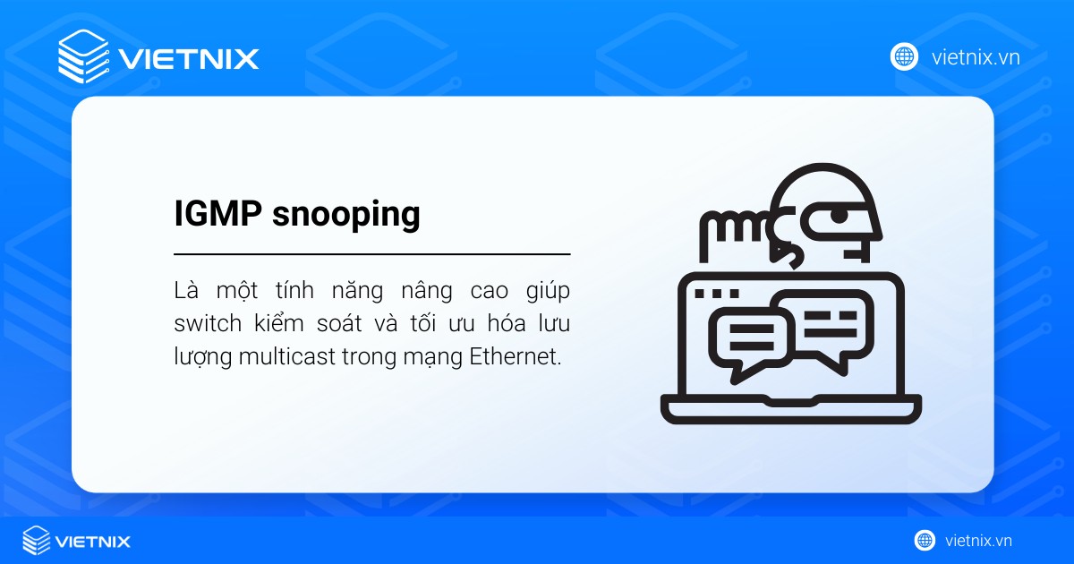 IGMP snooping là tính năng giúp switch kiểm soát và tối ưu hóa lưu lượng multicast