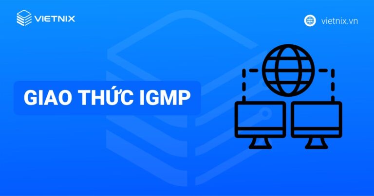 Giao thức IGMP là gì? Cách thức hoạt động của IGMP