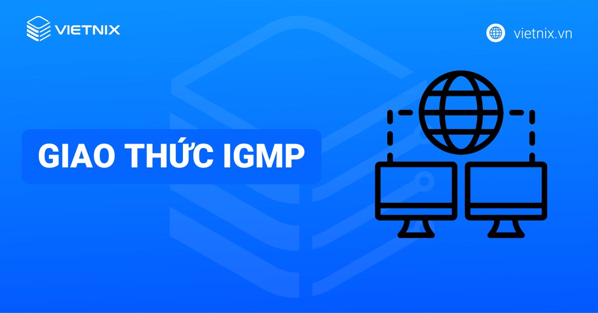 Giao thức IGMP là gì? Cách thức hoạt động của IGMP