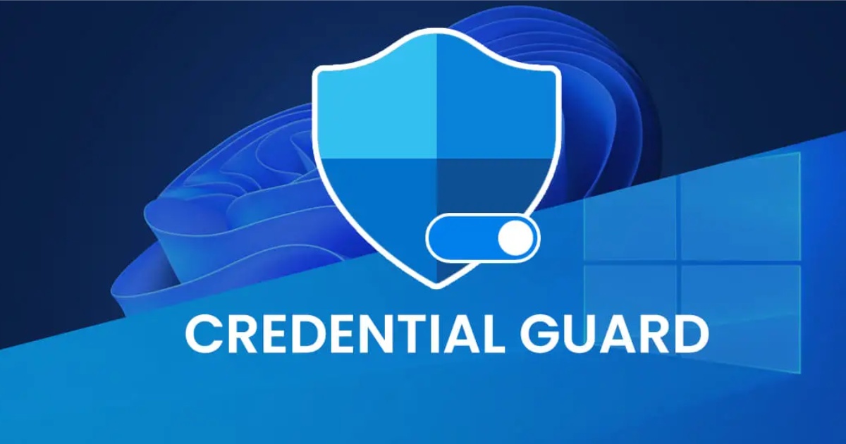 Bảo vệ thông tin đăng nhập bằng Windows Defender Credential Guard