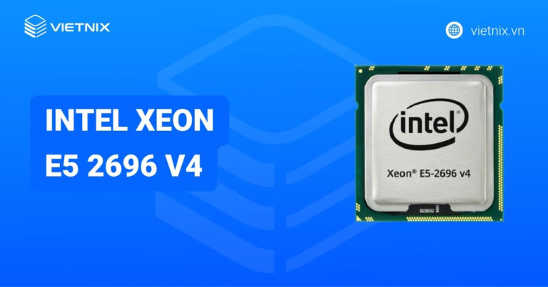 Intel Xeon E5 2696 v4: CPU server Broadwell-EP cho hiệu suất đa nhiệm