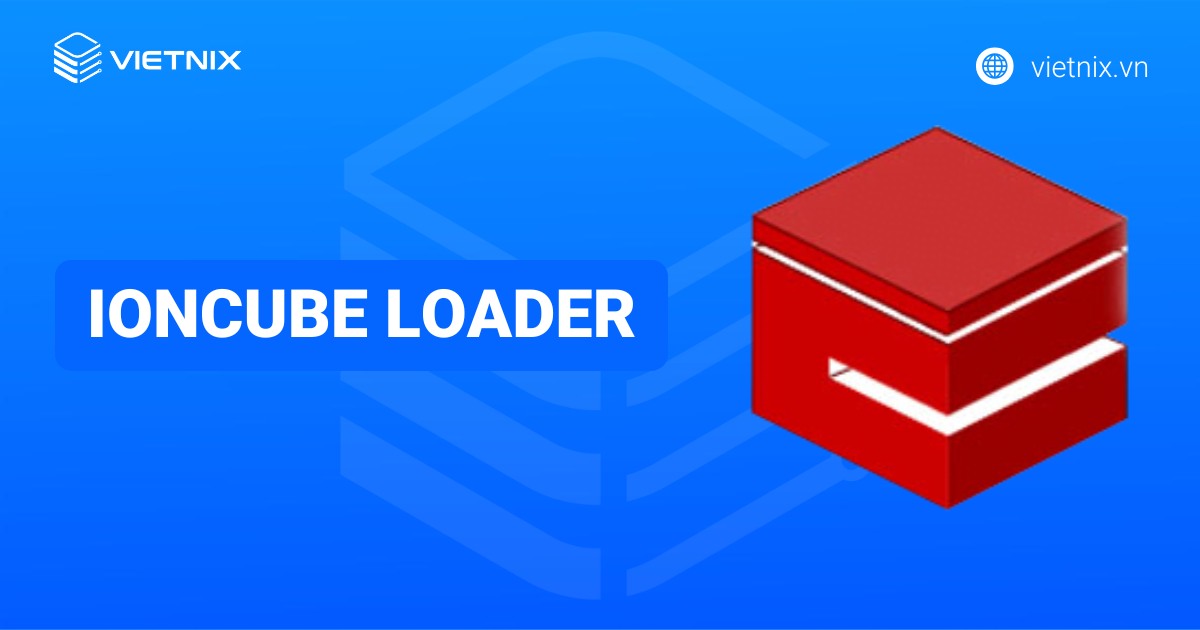 ionCube Loader là gì? Hướng dẫn cài đặt ionCube Loader chi tiết